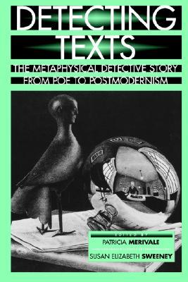 Detecting Texts: The Metaphysical Detective Story from Poe to Postmodernism (Paperback)