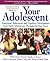 Your Adolescent: Emotional, Behavioral, and Cognitive Development from Early Adolescence Through the Teen Years