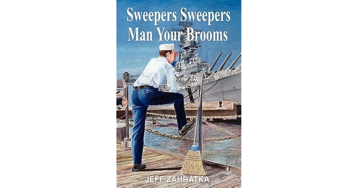 Sweepers Sweepers Man Your Brooms An Enlisted Man's Story by Jeff Zahratka