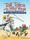 Tall Tales of the Wild West: A Humorous Collection of Cowboy Poems and Songs Tall Tales of the Wild West: A Humorous Collection of Cowboy Poems and Songs