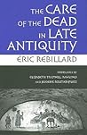 The Care of the Dead in Late Antiquity (Cornell Studies in Classical Philology, 59)
