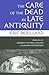 The Care of the Dead in Late Antiquity (Cornell Studies in Classical Philology, 59)