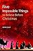 Five Impossible Things to Believe Before Christmas