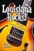 Louisiana Rocks! by Tom Aswell Louisiana Rocks! by Tom Aswell