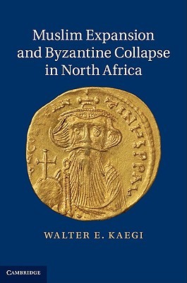 Muslim Expansion and Byzantine Collapse in North Africa (Hardcover)