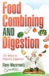 Food Combining and Digestion: 101 Ways to Improve Digestion Food Combining and Digestion: 101 Ways to Improve Digestion