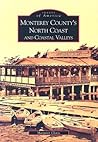 Monterey County's North Coast and Coastal Valleys (Images of America: California) Monterey County's North Coast and Coastal Valleys (Images of America: California)