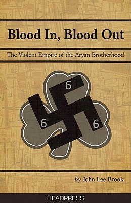 Blood In Blood Out: The Violent Empire of the Aryan Brotherhood (Paperback)