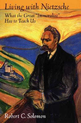 Living with Nietzsche: What the Great "Immoralist" Has to Teach Us (Paperback)