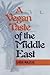 A Vegan Taste of the Middle East (Vegan Cookbooks)