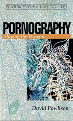 Pornography: Slaying the Dragon (Resources for Changing Lives)
