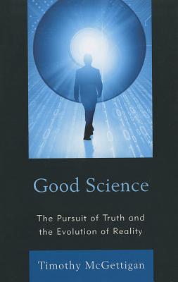 Good Science: The Pursuit of Truth and the Evolution of Reality (Hardcover)