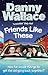 Friends Like These by Danny Wallace