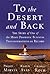 To the Desert and Back by Philip Mirvis