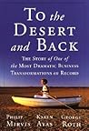 To the Desert and Back: The Story of the Most Dramatic Business Transformation on Record To the Desert and Back: The Story of the Most Dramatic Business Transformation on Record
