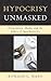 Hypocrisy Unmasked: Dissociation, Shame, and the Ethics of Inauthenticity (New Imago)