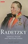 Radetzky: Imperial Victor and Military Genius Radetzky: Imperial Victor and Military Genius