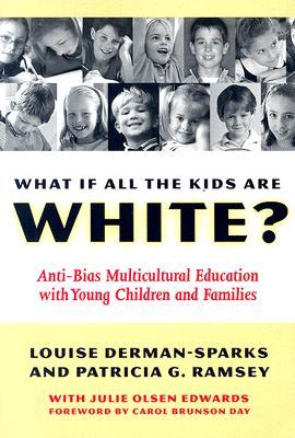 What If All the Kids Are White?: Anti-Bias Multicultural Education with Young Children and Families (Early Childhood Education Series)