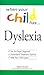 When Your Child Has . . . Dyslexia: Get the Right Diagnosis, Understand Treatment Options, and Help Your Child Learn