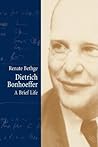 Dietrich Bonhoeffer: A Brief Life