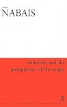 Nietzsche & the Metaphysics of the Tragic (Athlone Contemporary European Thinkers) Nietzsche & the Metaphysics of the Tragic (Athlone Contemporary European Thinkers)