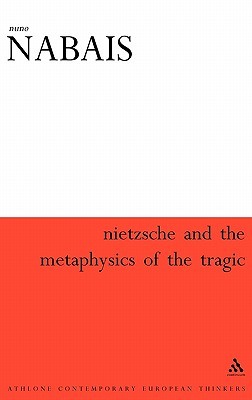 Nietzsche & the Metaphysics of the Tragic (Athlone Contemporary European Thinkers)