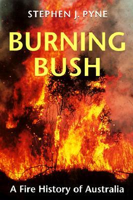 Burning Bush: A Fire History of Australia (Weyerhaueser Cycle of Fire)