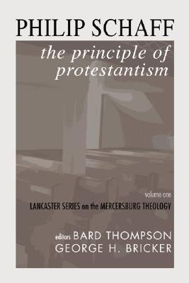 The Principle of Protestantism: Lancaster Series on the Mercersburg Theology