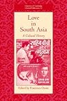 Love in South Asia: A Cultural History (University of Cambridge Oriental Publications, Series Number 62) Love in South Asia: A Cultural History (University of Cambridge Oriental Publications, Series Number 62)
