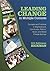 Leading Change in Multiple Contexts: Concepts and Practices in Organizational, Community, Political, Social, and Global Change Settings
