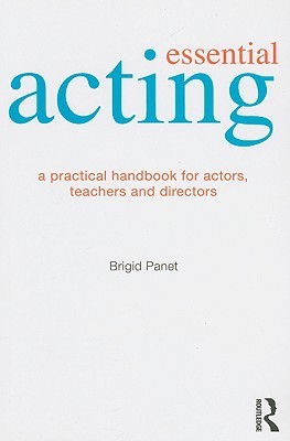 Essential Acting: A Practical Handbook for Actors, Teachers and Directors (Paperback)