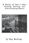 A Story of One's Own: Reading, Writing, and Understanding Memoir