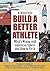 Build a Better Athlete: What's Wrong with American Sports and How To Fix It