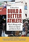 Build a Better Athlete: What's Wrong with American Sports and How To Fix It