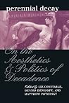 Perennial Decay: On the Aesthetics and Politics of Decadence