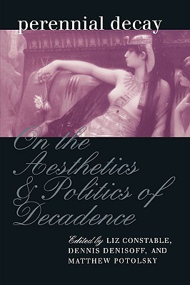 Perennial Decay: On the Aesthetics and Politics of Decadence (Paperback)