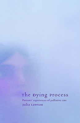 The Dying Process: Patients' Experiences of Palliative Care (Hardcover)