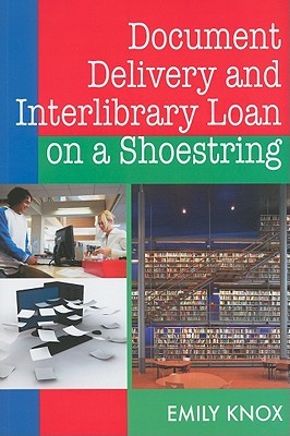 Document Delivery and Interlibrary Loan on a Shoestring (Paperback)