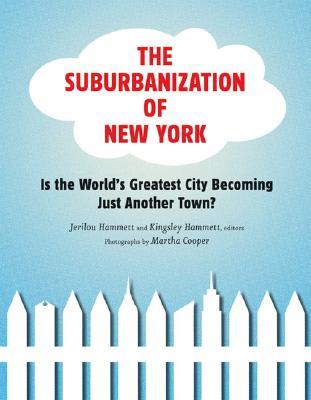 The Suburbanization of New York: Is the World's Greatest City Becoming Just Another Town? (Paperback)