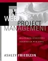 Web Project Management: Delivering Successful Commercial Web Sites Web Project Management: Delivering Successful Commercial Web Sites