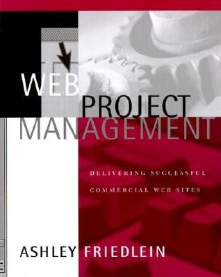 Web Project Management: Delivering Successful Commercial Web Sites (Paperback)