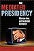 The Mediated Presidency: Television News and Presidential Governance