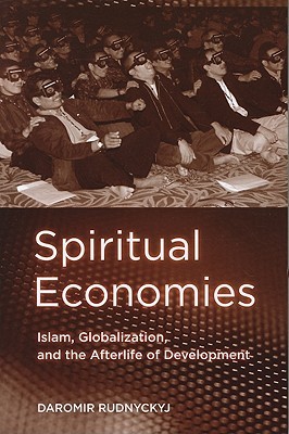Spiritual Economies: Islam, Globalization, and the Afterlife of Development (Paperback)
