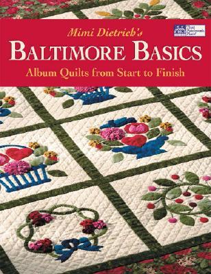 Mimi Dietrich's Baltimore Basics: Album Quilts from Start to Finish (Paperback)