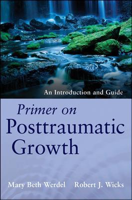 Primer on Posttraumatic Growth: An Introduction and Guide (Paperback)
