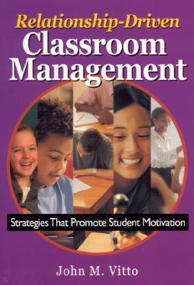 Relationship-Driven Classroom Management: Strategies That Promote Student Motivation (Paperback)