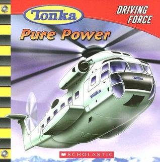 Pure Power (Tonka: Driving Force, No. 1)