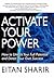 Activate Your Power: How to Unlock Your Full Potential and Direct Your Own Success