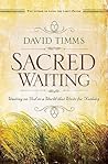 Sacred Waiting: Waiting On God In A World That Waits For Nothing