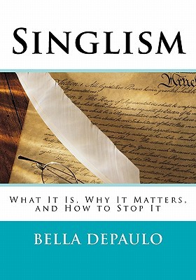 Singlism: What It Is, Why It Matters, and How to Stop It (Paperback)